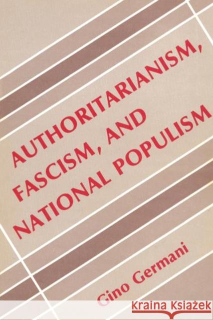 Authoritarianism, Fascism, and National Populism Gino Germani 9780878556427 Transaction Publishers