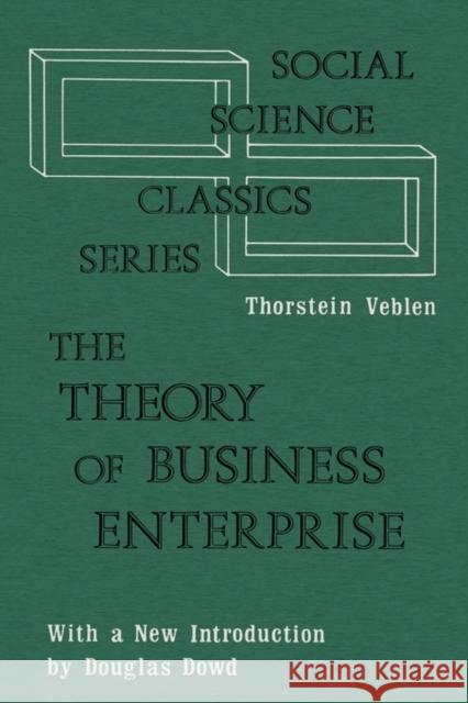 The Theory of Business Enterprise Veblen                                   Thorstein Veblen 9780878556991 Transaction Publishers