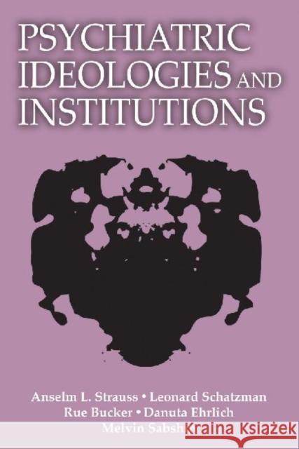 Psychiatric Ideologies and Institutions Anselm L. Strauss Et Al 9780878557851 Transaction Publishers