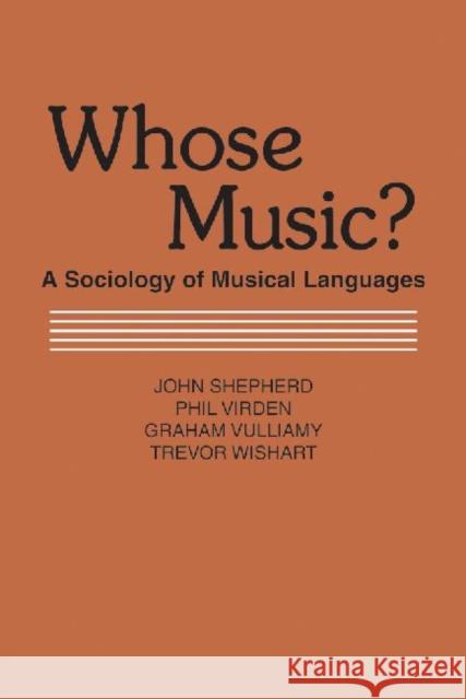 Whose Music?: A Sociology of Musical Languages Shepherd, John 9780878558155