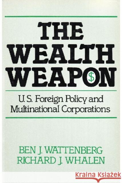 The Wealth Weapon: Four Arguments about Multinationals Wattenberg, Ben J. 9780878558209 Transaction Publishers