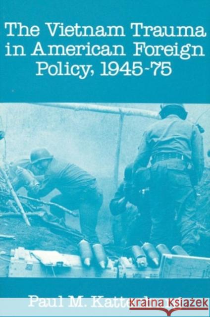 Vietnam Trauma in American Foreign Policy: 1945-75 Beals, Alan R. 9780878559039 Transaction Publishers