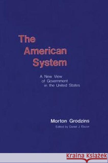 American System: A New View of Government in the United States Grodzins, Morton 9780878559169 Transaction Publishers