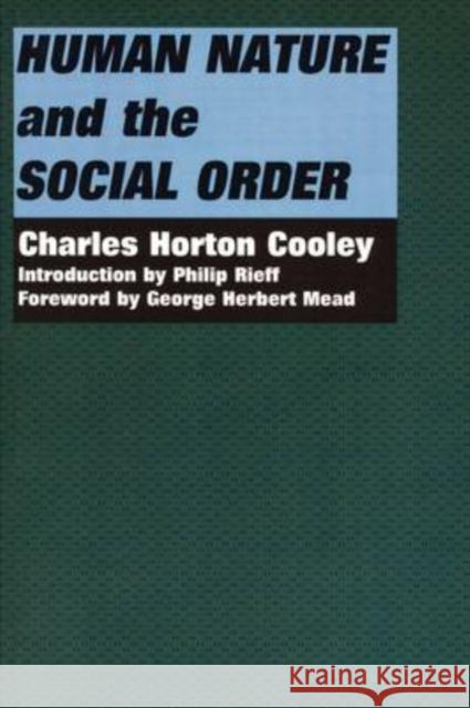 Human Nature and the Social Order Charles Horton Cooley Philip Rieff 9780878559183 Transaction Publishers