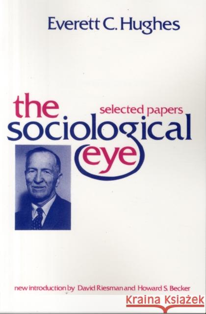The Sociological Eye Everett Cherrington Hughes 9780878559596