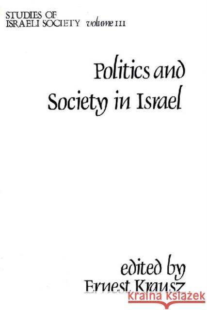 Politics and Society in Israel Ernest Krausz 9780878559695 Transaction Publishers