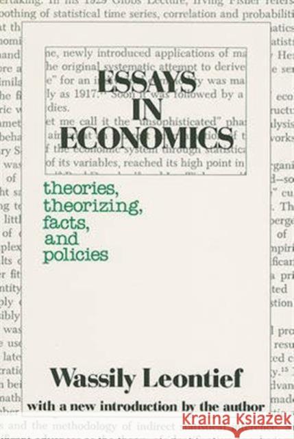 Essays in Economics: Theories, Theorizing, Facts and Policies Leontief, Wassily 9780878559930 Transaction Publishers