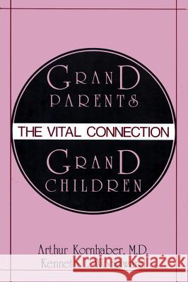 Grandparents/Grandchildren: The Vital Connection Kornhaber, Arthur 9780878559947 Transaction Publishers