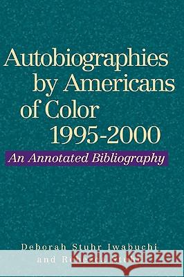 Autobiographies by Americans of Color, 1995-2000 Deborah Stuhr Iwabuchi Rebecca Stuhr 9780878755400 Whitston Publishing Company