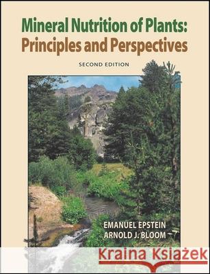 Mineral Nutrition of Plants: Principles and Perspectives Emanuel Epstein Arnold J. Bloom 9780878931729