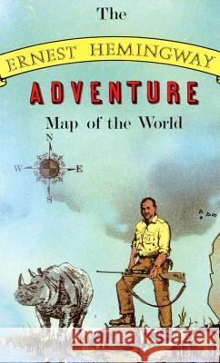 Ernest Hemingway Adventure Map of the World. Silverman, Aaron 9780879054236 Aaron Blake Publishers