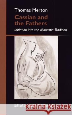 Cassian and the Fathers: Initiation Into the Monastic Tradition Thomas Merton Patrick F. O'Connell Patrick Hart 9780879070014