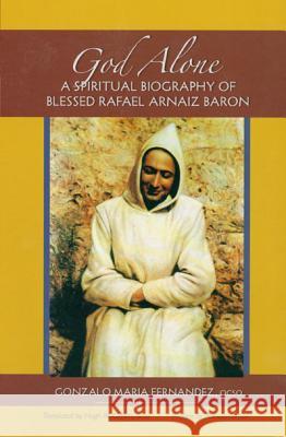 God Alone: A Spiritual Biography of Blessed Rafael Arnaiz Baron Gonzalo Maria Fernandez Gonzalo Maria Fernndez Hugh McCaffery 9780879070144