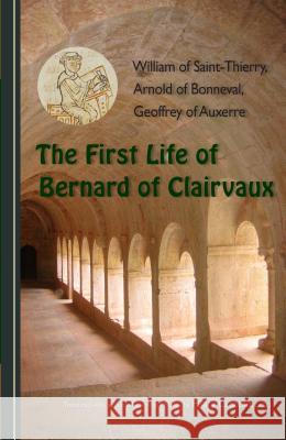 The First Life of Bernard of Clairvaux: Volume 76 William of Saint-Thierry 9780879071769 Cistercian Publications