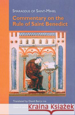 Smaragdus of Saint-Mihiel: Commentary on the Rule of Saint Benedict David Barry Osb David Barry 9780879072124 Cistercian Publications