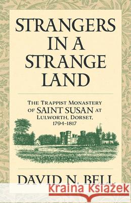 Strangers in a Strange Land: The Trappist Monastery of Saint Susan at Lulworth, Dorset, 1794-1817 David N. Bell 9780879072209 Liturgical Press