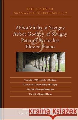 The Lives of Monastic Reformers 2, Volume 230: Abbot Vitalis of Savigny, Abbot Godfrey of Savigny, Peter of Avranches, and Blessed Hamo Feiss, Hugh 9780879072308 Cistercian Publications