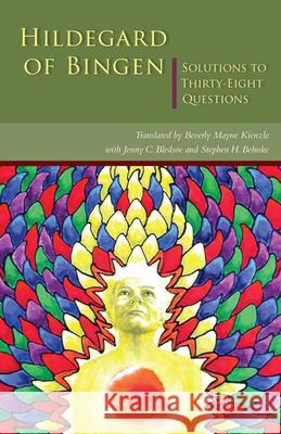 Solutions to Thirty-Eight Questions Hildegard of Bingen, Jenny C. Bledsoe, Stephen H. Behnke, Beverly Mayne Kienzle 9780879072537 Liturgical Press