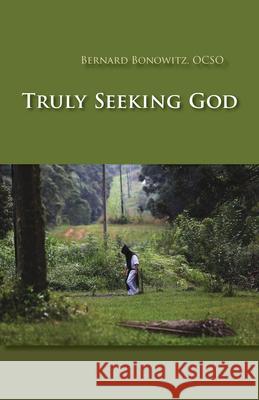 Truly Seeking God Bernard Bonowitz 9780879072629 Liturgical Press