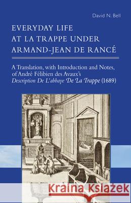 Everyday Life at La Trappe under Armand-Jean de Ranc� David N. Bell 9780879072742 Liturgical Press