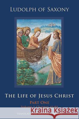 The Life of Jesus Christ: Part One, Volume 2, Chapters 41-92 Volume 282 Ludolph of Saxony 9780879072827 Cistercian Publications