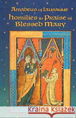 Homilies in Praise of Blessed Mary: Volume 18 Amadeus of Lausanne 9780879074180