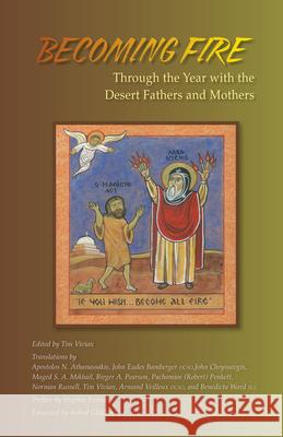 Becoming Fire: Through the Year with the Desert Fathers and Mothers Tim Vivian 9780879075255 Cistercian Publications