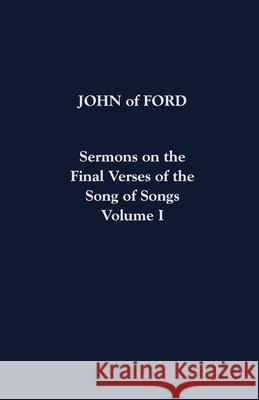Sermons on the Final Verses of the Song of Songs Volume I: Volume 29 John of Ford 9780879075293 Cistercian Publications