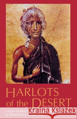 Harlots of the Desert: A Study of Repentance in Early Monastic Sources Volume 106 Ward, Benedicta 9780879076061 Cistercian Publications