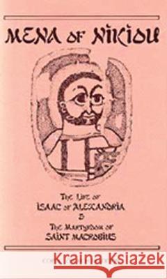 The Life of Isaac of Alexandria & the Martyrdom of Saint Macrobius: Volume 107 Mena of Nikiou 9780879076078 Cistercian Publications
