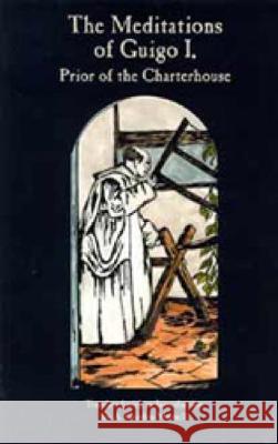 Meditations of Guigo I, Volume 155: Prior of the Charterhouse Guigo I 9780879076559 Cistercian Publications Inc.,U.S.