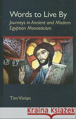 Words to Live By, 207: Journeys in Ancient and Modern Egyptian Monasticism Vivian, Tim 9780879076573