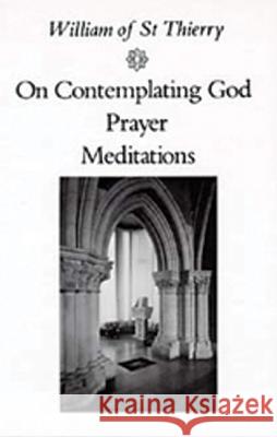 On Contemplating God, Prayer, Meditations: Volume 3 William of Saint-Thierry 9780879077037