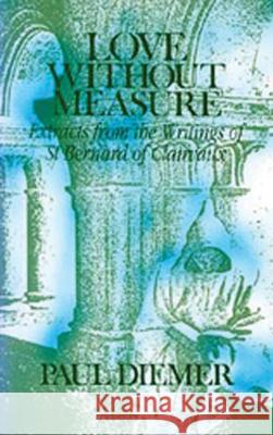 Love Without Measure: Extracts from the Writings of Saint Bernard of Clairvauxvolume 127 Bernard of Clairvaux 9780879077273 Cistercian Publications
