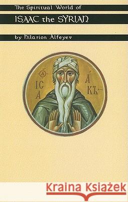 Spiritual World of Isaac the Syrian Alfeyev, Hilarion 9780879077754 Cistercian Publications