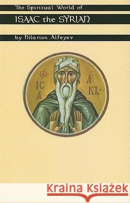 Spiritual World of Isaac the Syrian Alfeyev, Hilarion 9780879077754