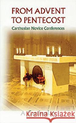 From Advent to Pentecost: Carthusian Novice Conferences A. Carthusian A Carthusian 9780879077884 Cistercian Publications