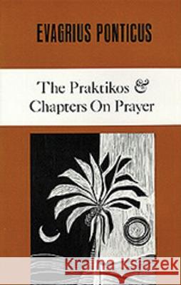 The Praktikos & Chapters on Prayer, 4 Evagrius 9780879079048