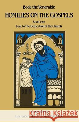 Homilies on the Gospels Book Two - Lent to the Dedication of the Church Bede the Venerable                       Lawrence T. Martin David Hurst 9780879079116 Cistercian Publications