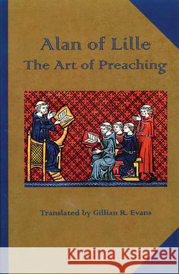 Alan of Lille: The Art of Preaching Alanus                                   Gillian R. Evans 9780879079239 Cistercian Publications