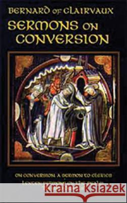 Sermons on Conversion: Volume 25 Bernard of Clairvaux 9780879079253