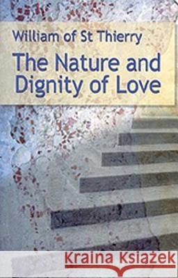 The Nature and Dignity of Love: Volume 30 William of Saint-Thierry 9780879079307 Cistercian Publications