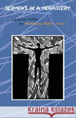 Sermons in a Monastery: Chapter Talks Volume 58 Kelty, Matthew 9780879079581 Cistercian Publications Inc.,U.S.