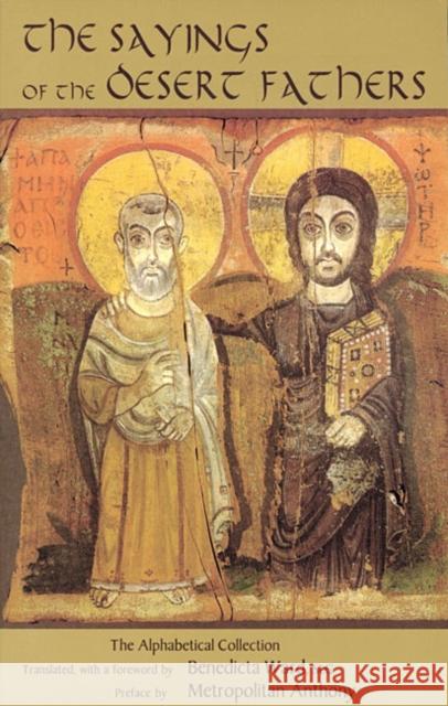 Sayings of the Desert Fathers: The Alphabetical Collection Ward, Benedicta 9780879079598 Cistercian Publications