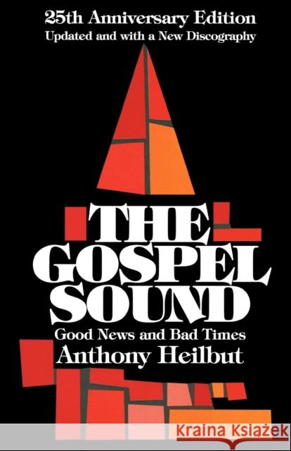 The Gospel Sound : Good News and Bad Times Anthony Heilbut 9780879100346 Hal Leonard Publishing Corporation