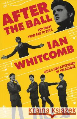 After the Ball: Pop Music from Rag to Rock Ian Whitcomb 9780879100636 Limelight Editions