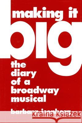 Making It Big: The Diary of a Broadway Musical Barbara Isenberg 9780879100889 Limelight Editions