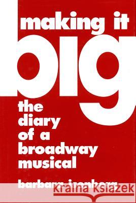 Making It Big: The Diary of a Broadway Musical Barbara Isenberg 9780879100889