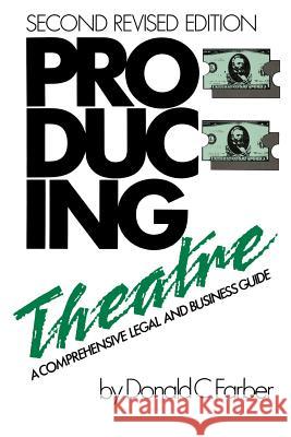 Producing Theatre: A Comprehensive Legal and Business Guide, Second Edition Farber, Donald C. 9780879101039 Limelight Editions