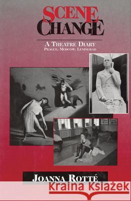 Scene Change: A Theatre Diary: Prague, Moscow, Leningrad Rotte, Joanna 9780879101718 Limelight Editions